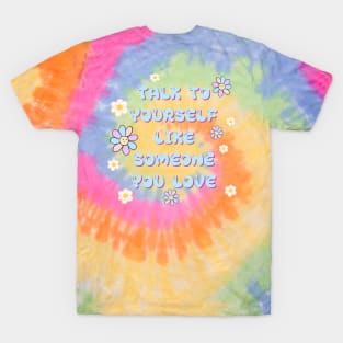 TALK TO YOURSELF LIKE SOMEONE YOU LOVE T-Shirt